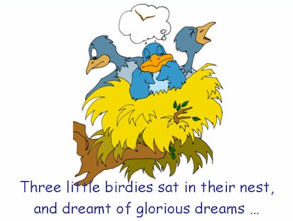 Three little birdies sat in their nest, and dreamt of glorious dreams ...